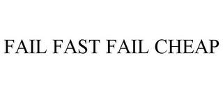 FAIL FAST FAIL CHEAP trademark