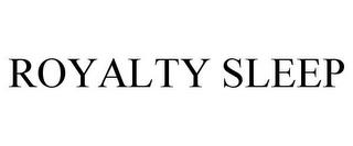 ROYALTY SLEEP trademark