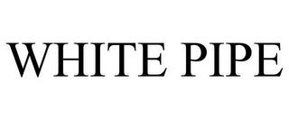 WHITE PIPE trademark