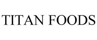 TITAN FOODS trademark