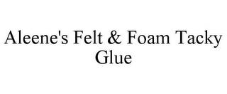 ALEENE'S FELT & FOAM TACKY GLUE trademark