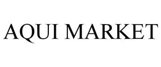 AQUI MARKET trademark