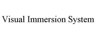 VISUAL IMMERSION SYSTEM trademark