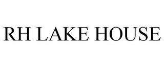 RH LAKE HOUSE trademark