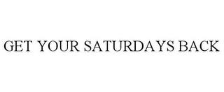 GET YOUR SATURDAYS BACK trademark