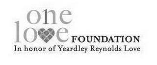 ONE LOVE FOUNDATION IN HONOR OF YEARDLEY REYNOLDS LOVE trademark