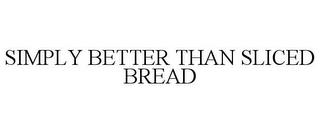 SIMPLY BETTER THAN SLICED BREAD trademark