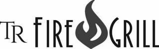 TR FIRE GRILL trademark