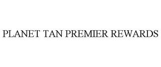 PLANET TAN PREMIER REWARDS trademark