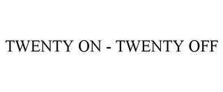 TWENTY ON - TWENTY OFF trademark