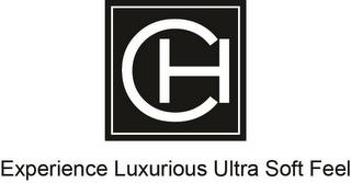 CH EXPERIENCE LUXURUOUS ULTRA SOFT FEEL trademark