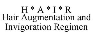 H * A * I * R HAIR AUGMENTATION AND INVIGORATION REGIMEN trademark