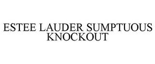 ESTEE LAUDER SUMPTUOUS KNOCKOUT trademark