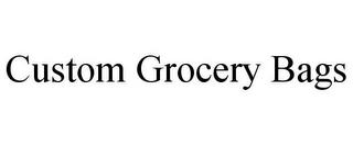 CUSTOM GROCERY BAGS trademark