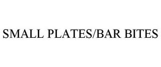 SMALL PLATES/BAR BITES trademark