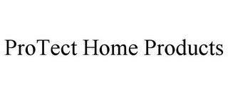 PROTECT HOME PRODUCTS trademark