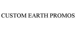 CUSTOM EARTH PROMOS trademark