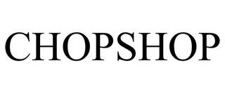 CHOPSHOP trademark