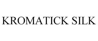 KROMATICK SILK trademark