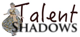 TALENT SHADOWS trademark