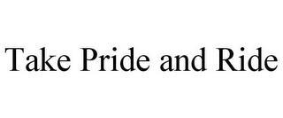 TAKE PRIDE AND RIDE trademark