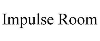 IMPULSE ROOM trademark