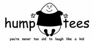 HUMP TEES YOU'RE NEVER TOO OLD TO LAUGH LIKE A KID trademark