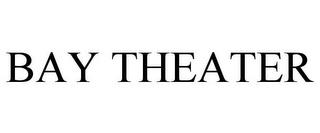 BAY THEATER trademark