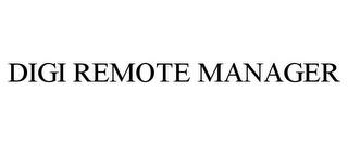 DIGI REMOTE MANAGER trademark