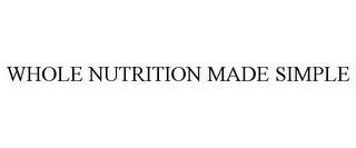 WHOLE NUTRITION MADE SIMPLE trademark