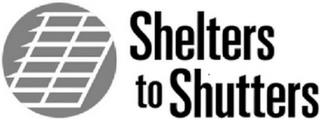 SHELTERS TO SHUTTERS trademark