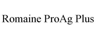 ROMAINE PROAG PLUS trademark