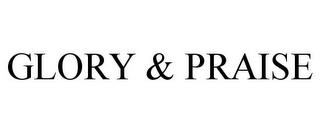 GLORY & PRAISE trademark