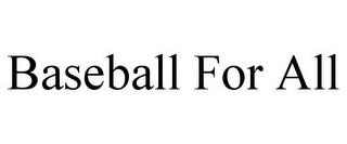 BASEBALL FOR ALL trademark