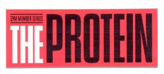 GYM MEMBER SERIES THE PROTEIN trademark