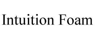 INTUITION FOAM trademark