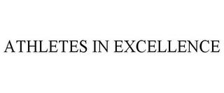 ATHLETES IN EXCELLENCE trademark