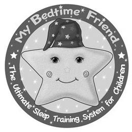 MY BEDTIME FRIEND THE ULTIMATE SLEEP TRAINING SYSTEM FOR CHILDREN trademark