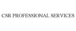 CSR PROFESSIONAL SERVICES trademark