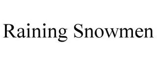 RAINING SNOWMEN trademark