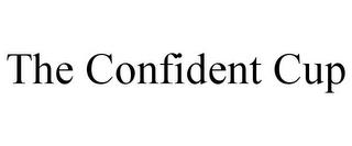 THE CONFIDENT CUP trademark