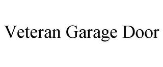 VETERAN GARAGE DOOR trademark