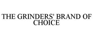 THE GRINDERS' BRAND OF CHOICE trademark