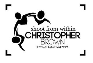 SHOOT FROM WITHIN CHRISTOPHER BROWN PHOTOGRAPHY trademark