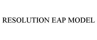 RESOLUTION EAP MODEL trademark