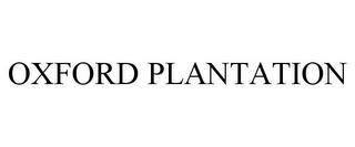 OXFORD PLANTATION trademark