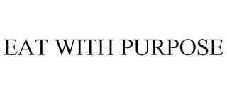 EAT WITH PURPOSE trademark