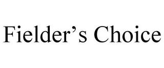 FIELDER'S CHOICE trademark