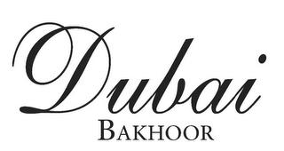 DUBAI BAKHOOR trademark