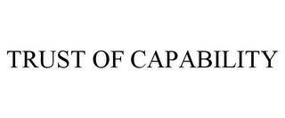 TRUST OF CAPABILITY trademark